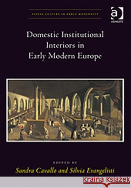 Domestic Institutional Interiors in Early Modern Europe  9780754656470 Ashgate Publishing Limited