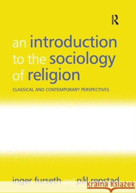 An Introduction to the Sociology of Religion: Classical and Contemporary Perspectives Furseth, Inger 9780754656586 0