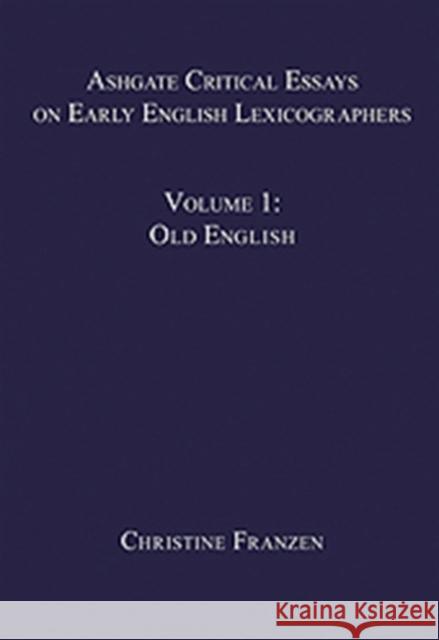 Ashgate Critical Essays on Early English Lexicographers : Volume 1: Old English Christine Franzen   9780754656913 Ashgate Publishing Limited