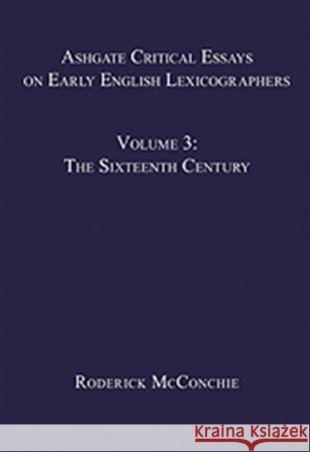 Ashgate Critical Essays on Early English Lexicographers : Volume 3: The Sixteenth Century Roderick McConchie   9780754656920