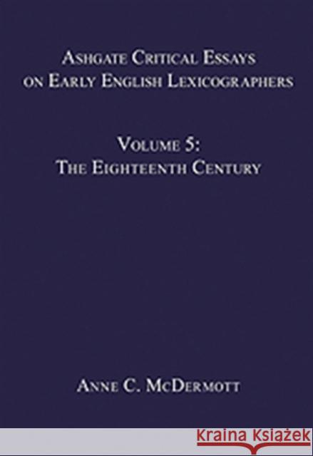 Ashgate Critical Essays on Early English Lexicographers: Volume 5: The Eighteenth Century McDermott, Anne C. 9780754656944