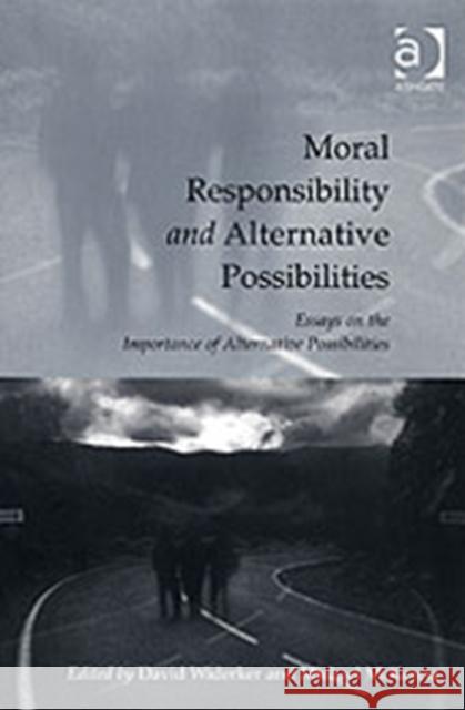 Moral Responsibility and Alternative Possibilities: Essays on the Importance of Alternative Possibilities McKenna, Michael 9780754656982