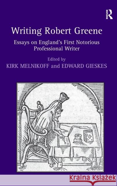 Writing Robert Greene: Essays on England's First Notorious Professional Writer Melnikoff, Kirk 9780754657019