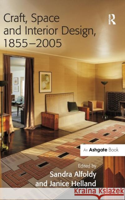 Craft, Space and Interior Design, 1855-2005 Sandra Alfoldy Janice Helland  9780754657064 Ashgate Publishing Limited