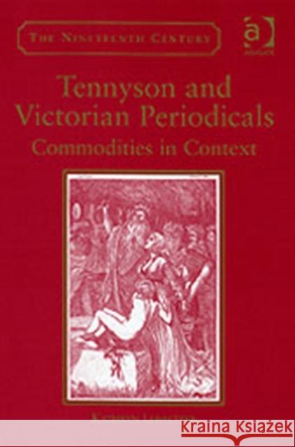 Tennyson and Victorian Periodicals: Commodities in Context Ledbetter, Kathryn 9780754657194