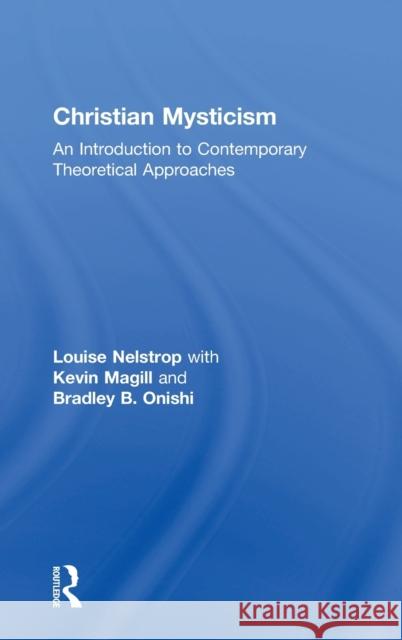 Christian Mysticism: An Introduction to Contemporary Theoretical Approaches Nelstrop, Louise 9780754657323 Ashgate Publishing Limited