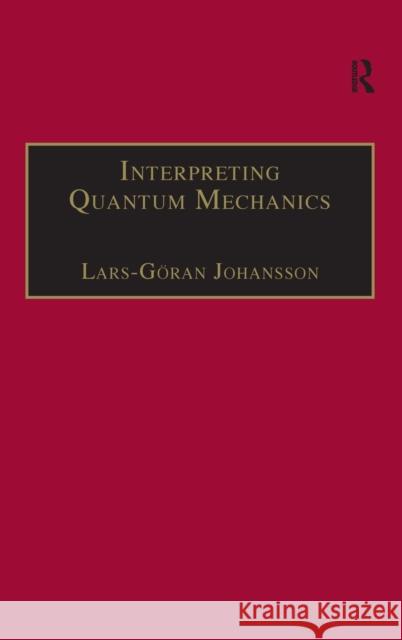 Interpreting Quantum Mechanics: A Realistic View in Schrodinger's Vein Johansson, Lars-Göran 9780754657385