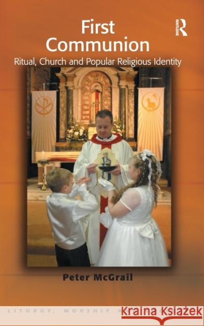 First Communion: Ritual, Church and Popular Religious Identity McGrail, Peter 9780754657415