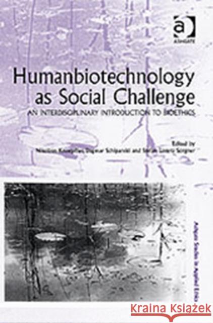 Humanbiotechnology as Social Challenge: An Interdisciplinary Introduction to Bioethics Schipanski, Dagmar 9780754657552