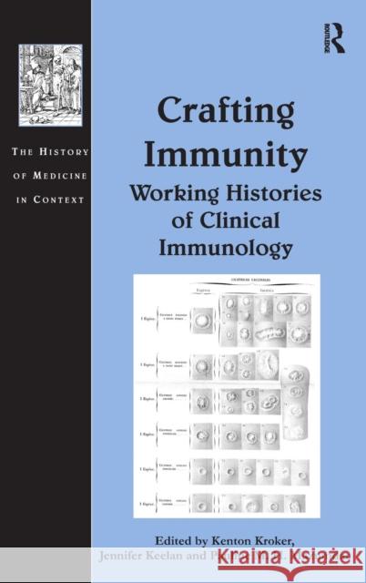 Crafting Immunity: Working Histories of Clinical Immunology Keelan, Jennifer 9780754657590