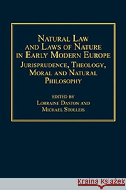 Natural Law and Laws of Nature in Early Modern Europe: Jurisprudence, Theology, Moral and Natural Philosophy Stolleis, Michael 9780754657613 Ashgate Publishing Limited