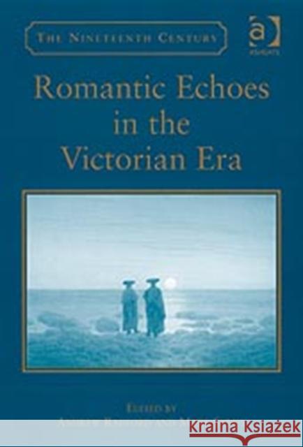 Romantic Echoes in the Victorian Era  9780754657880 Ashgate Publishing Limited