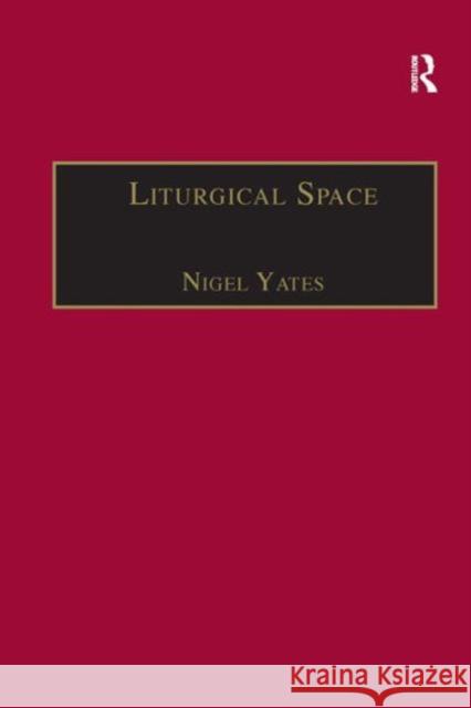Liturgical Space: Christian Worship and Church Buildings in Western Europe 1500-2000 Yates, Nigel 9780754657958