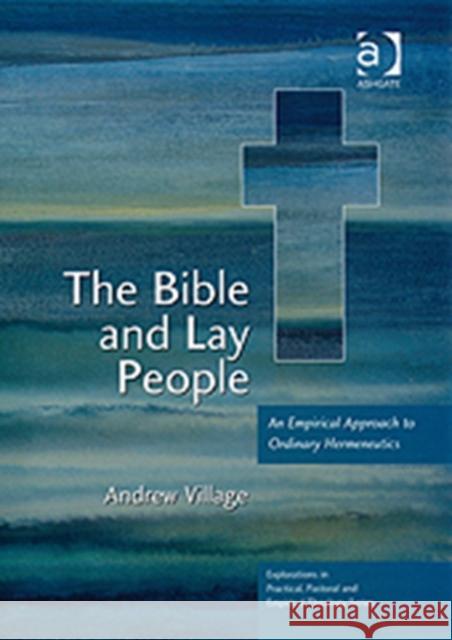 The Bible and Lay People: An Empirical Approach to Ordinary Hermeneutics Village, Andrew 9780754658016 ASHGATE PUBLISHING GROUP