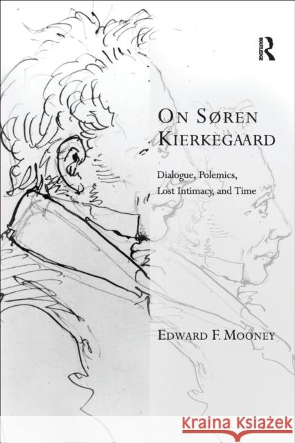 On Søren Kierkegaard: Dialogue, Polemics, Lost Intimacy, and Time Mooney, Edward F. 9780754658221 ASHGATE PUBLISHING GROUP