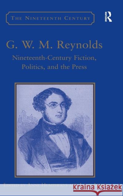 G.W.M. Reynolds: Nineteenth-Century Fiction, Politics, and the Press Humpherys, Anne 9780754658542