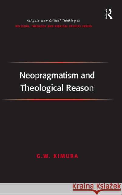 Neopragmatism and Theological Reason G.W. Kimura   9780754658689 Ashgate Publishing Limited