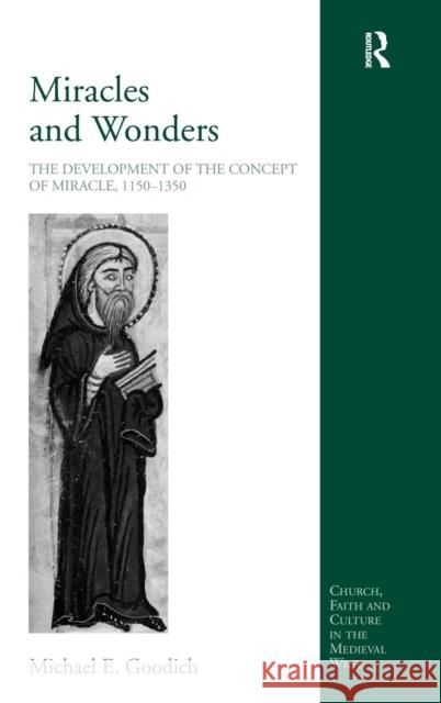 Miracles and Wonders: The Development of the Concept of Miracle, 1150-1350 Goodich, Michael E. 9780754658757 0