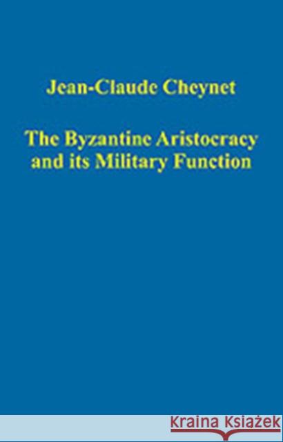 The Byzantine Aristocracy and its Military Function  9780754659020 