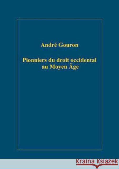 Pionniers du droit occidental au Moyen Age Andre Gouron   9780754659105 Ashgate Publishing Limited