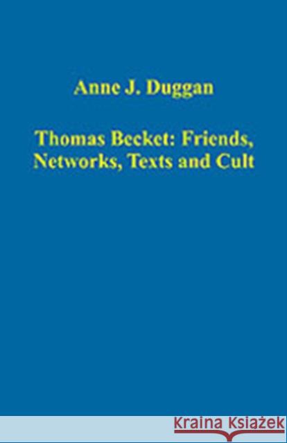 Thomas Becket: Friends, Networks, Texts and Cult Anne J. Duggan   9780754659228