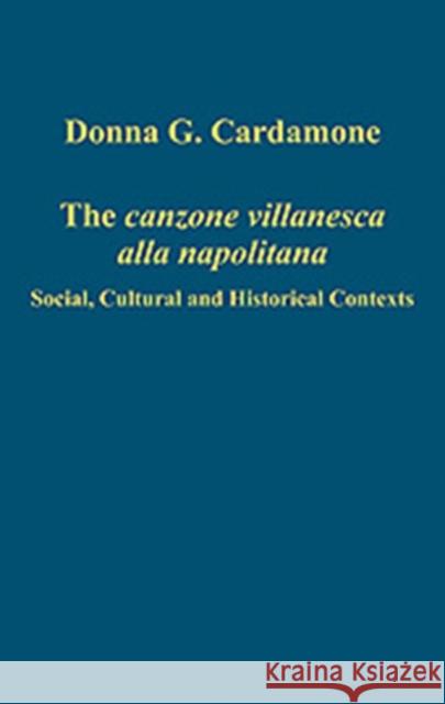 The Canzone Villanesca Alla Napolitana: Social, Cultural and Historical Contexts Cardamone, Donna G. 9780754659532