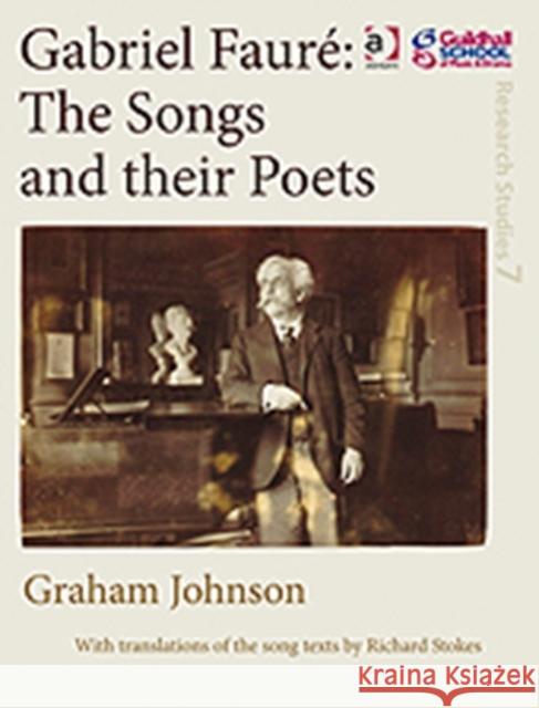 Gabriel Fauré the Songs and Their Poets Johnson, Graham 9780754659600