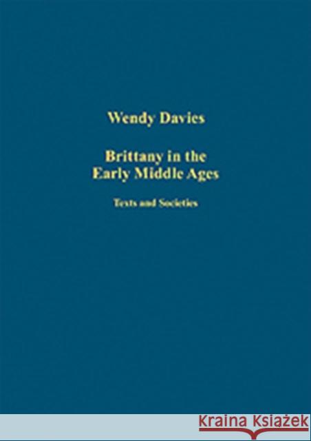 Brittany in the Early Middle Ages: Texts and Societies Davies, Wendy 9780754659709