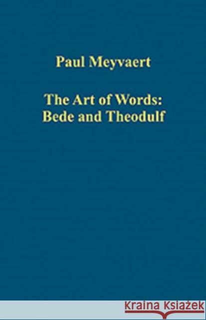 The Art of Words: Bede and Theodulf Paul Meyvaert 9780754659778 ASHGATE PUBLISHING GROUP