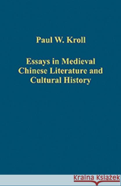 Essays in Medieval Chinese Literature and Cultural History  9780754659907 Ashgate Publishing Limited