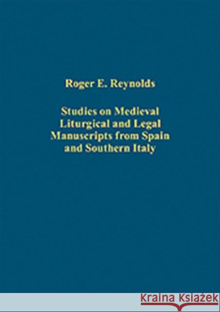 Studies on Medieval Liturgical and Legal Manuscripts from Spain and Southern Italy Roger E Reynolds 9780754659976