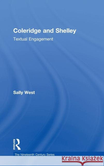 Coleridge and Shelley: Textual Engagement West, Sally 9780754660125 Ashgate Publishing Limited