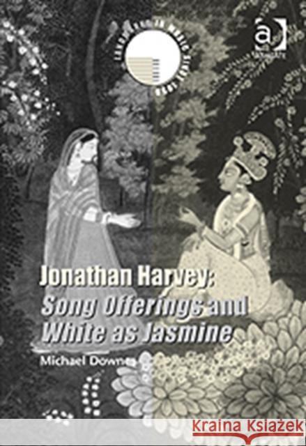 Jonathan Harvey: Song Offerings and White as Jasmine Michael Downes 9780754660224