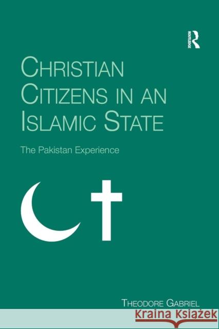 Christian Citizens in an Islamic State: The Pakistan Experience Gabriel, Theodore 9780754660361