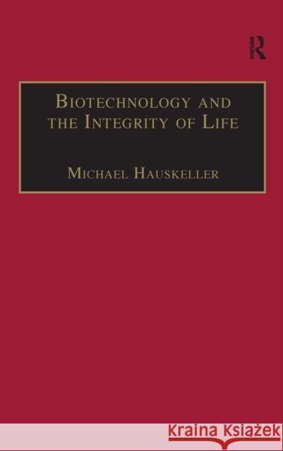 Biotechnology and the Integrity of Life: Taking Public Fears Seriously Hauskeller, Michael 9780754660446