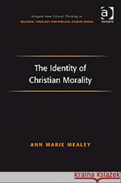 The Identity of Christian Morality Ann Marie Mealey 9780754660736