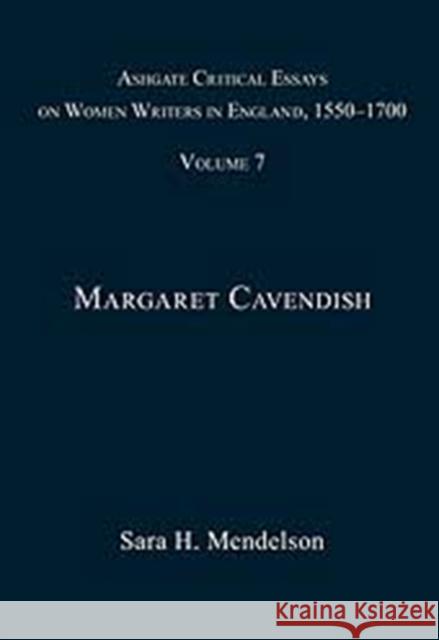 Ashgate Critical Essays on Women Writers in England, 1550-1700: Volume 7: Margaret Cavendish Mendelson, Sara H. 9780754660811