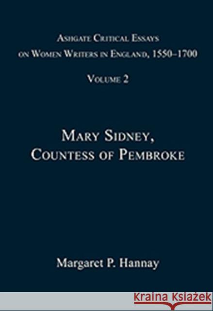 Ashgate Critical Essays on Women Writers in England, 1550-1700: Volume 2: Mary Sidney, Countess of Pembroke Hannay, Margaret P. 9780754660835