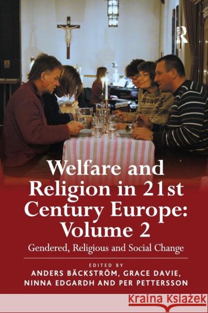 Welfare and Religion in 21st Century Europe: Volume 2: Gendered, Religious and Social Change Bäckström, Anders 9780754661085 