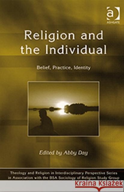 Religion and the Individual: Belief, Practice, Identity Day, Abby 9780754661221