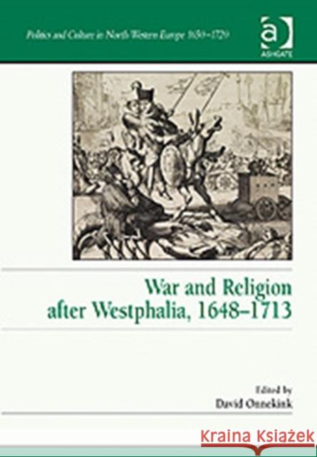 War and Religion After Westphalia, 1648-1713 Onnekink, David 9780754661290