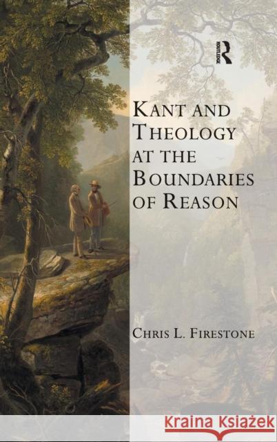 Kant and Theology at the Boundaries of Reason Chris L Firestone 9780754661306