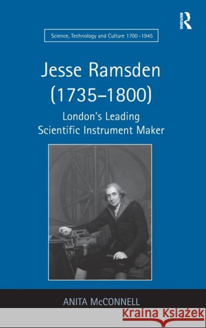Jesse Ramsden (1735-1800): London's Leading Scientific Instrument Maker McConnell, Anita 9780754661368
