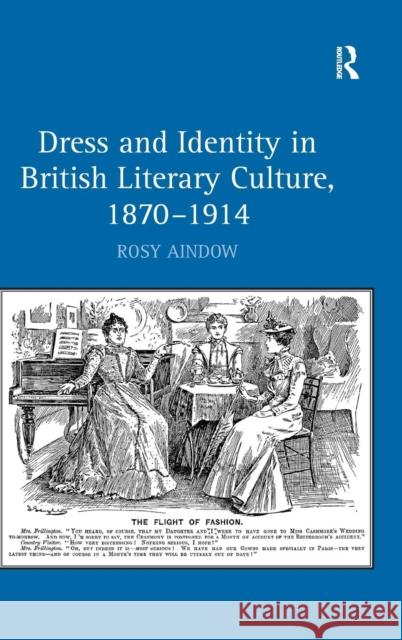 Dress and Identity in British Literary Culture, 1870-1914 Rosy Aindow   9780754661450 Ashgate Publishing Limited