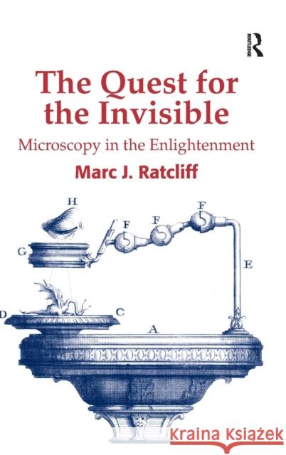 The Quest for the Invisible: Microscopy in the Enlightenment Ratcliff, Marc J. 9780754661504 ASHGATE PUBLISHING GROUP