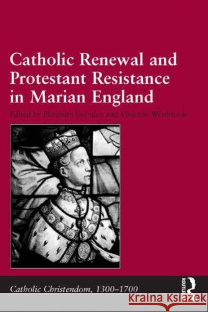 Catholic Renewal and Protestant Resistance in Marian England Vivienne Westbrook Elizabeth Evenden Giorgio Caravale 9780754661627 Ashgate Publishing Limited