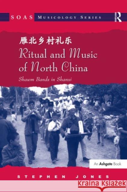 Ritual and Music of North China: Shawm Bands in Shanxi Jones, Stephen 9780754661634