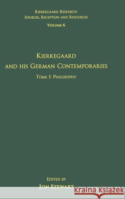 Volume 6, Tome I: Kierkegaard and His German Contemporaries - Philosophy: Tome I: Philosophy Stewart, Jon 9780754661825 Ashgate Publishing Limited