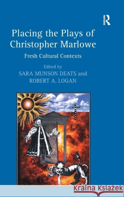 Placing the Plays of Christopher Marlowe: Fresh Cultural Contexts Deats, Sara Munson 9780754662044