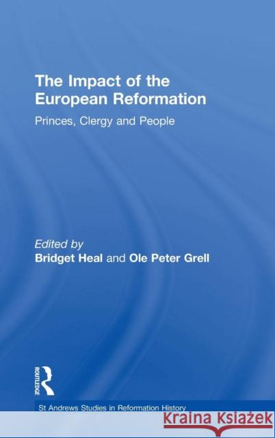 The Impact of the European Reformation: Princes, Clergy and People Heal, Bridget 9780754662129 Ashgate Publishing Limited